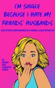  Sarah Amy Jennifer Jones - I'm Single Because I Hate My Friends' Husbands.