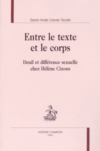 Sarah-Anaïs Crevier Goulet - Entre le texte et le corps - Deuil et différence sexuelle chez Hélène Cixous.