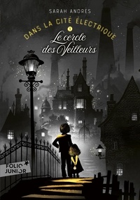 Sarah Andrès - Dans la cité électrique Tome 1 : Le cercle des Veilleurs.