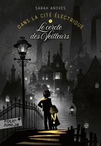 Sarah Andrès - Dans la cité électrique Tome 1 : Le cercle des Veilleurs.