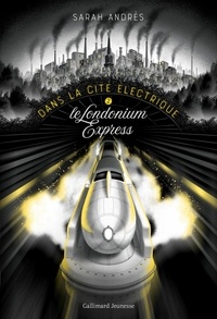 Sarah Andrès - Dans la cité électrique Tome 2 : Le Londonium Express.