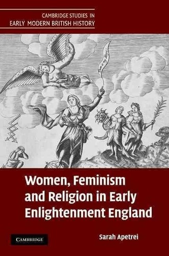 Sarah Apetrei - Women, Feminism and Religion in Early Enlightenment England.