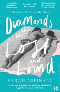 Sarah Aspinall - Diamonds at the Lost and Found - A Memoir in Search of My Mother.