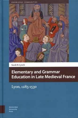 Elementary and Grammar Education in Late Medieval France. Lyon, 1285-1530