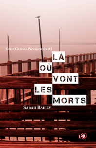 Sarah Bailey - Gemma Woodstock Tome 3 : Là où vont les morts.