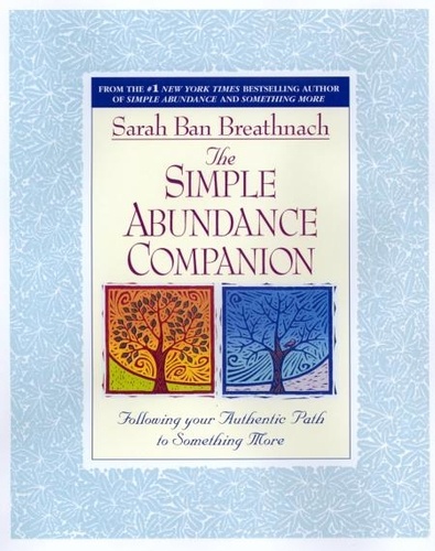 The Simple Abundance Companion. Following Your Authentic Path to Something More