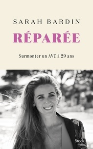 Sarah Bardin - Réparée - Surmonter un AVC à vingt-neuf ans.