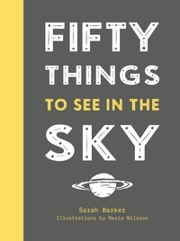 Sarah Barker et Maria Nilsson - Fifty Things to See in the Sky.
