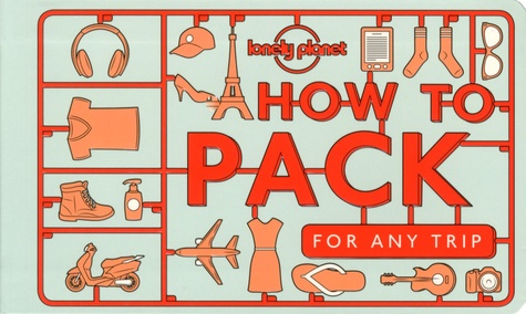 Sarah Barrell et Kate Simon - How to pack for any trip.