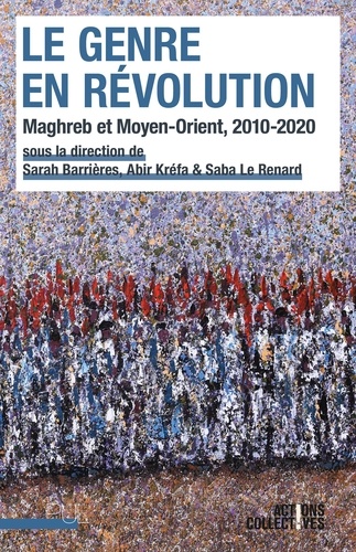 Le genre en révolution. Maghreb et Moyen-Orient, 2010-2020