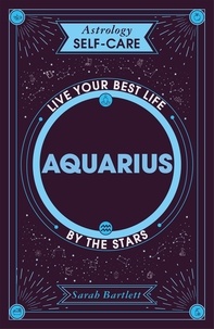 Sarah Bartlett - Astrology Self-Care: Aquarius - Live your best life by the stars.