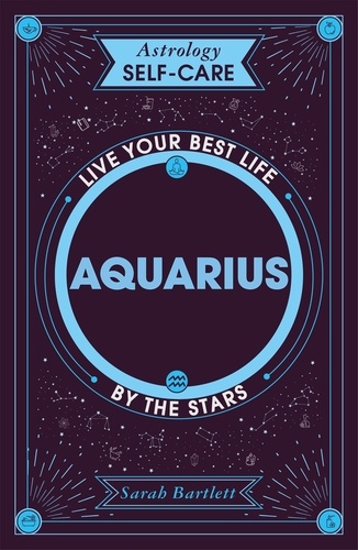 Astrology Self-Care: Aquarius. Live your best life by the stars