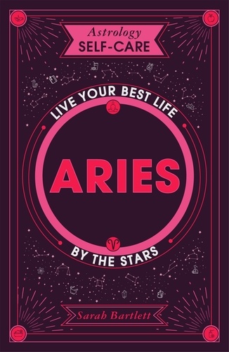 Astrology Self-Care: Aries. Live Your Best Life by the Stars