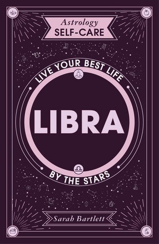 Astrology Self-Care: Libra. Live your best life by the stars