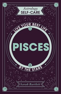 Sarah Bartlett - Astrology Self-Care: Pisces - Live your best life by the stars.