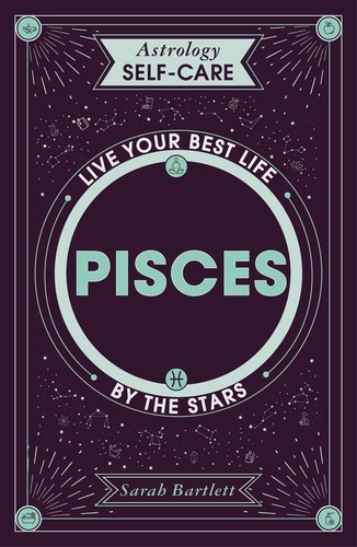Astrology Self-Care: Pisces. Live your best life by the stars