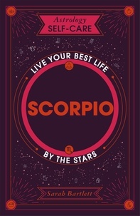 Sarah Bartlett - Astrology Self-Care: Scorpio - Live your best life by the stars.