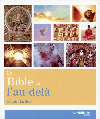 Sarah Bartlett - La bible de l'au-delà - Croyance et vérité... Rencontre et expérience....