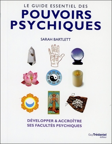 Sarah Bartlett - Le guide essentiel des pouvoirs psychiques.
