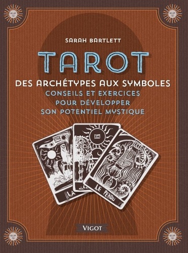 Sarah Bartlett - Tarot - Archétypes et symboles - Conseils et exercices pour développer son potentiel mystique.
