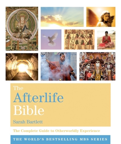 The Afterlife Bible. The Complete Guide to Otherworldly Experience