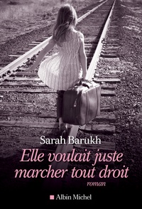 Téléchargez gratuitement des fichiers pdf ebook Elle voulait juste marcher tout droit par Sarah Barukh (French Edition)