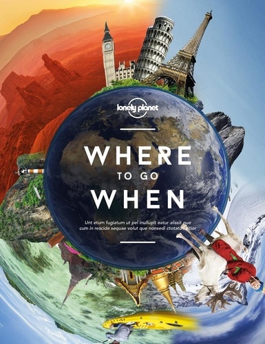 Sarah Baxter et Paul Bloomfield - Lonely Planet's Where to go when - The ultimate trip planner for every month of the year.