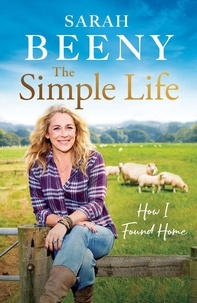 Sarah Beeny - The Simple Life: How I Found Home - The unmissable Sunday Times bestselling memoir.