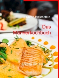 Sarah Bellenstein - Das Männerkochbuch - Kochen mit Bier.