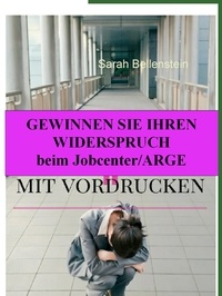 Sarah Bellenstein - Gewinnen Sie Ihren Widerspruch beim Jobcenter/'Arge - Mit Vordrucken.