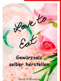 Sarah Bellenstein - Love to eat - Gewürzsalz selber herstellen.