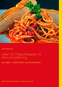 Sarah Bellenstein - Über 100 Pasta-Rezepte mit Wein-Empfehlung - aus Italien - Nudeln färben und aromatisieren.