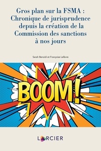 Sarah Benzidi et Françoise Lefèvre - Gros plan sur la FSMA:chronique depuis la création de la Commission des sanctions à nos jours.