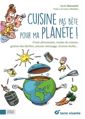 Sarah Bienaimé - Cuisine pas bête pour ma planète !.