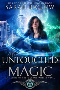  Sarah Biglow - Untouched Magic - Agents of Magic, #3.