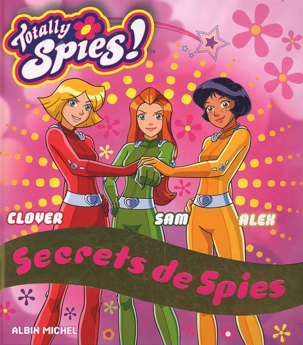 Sarah Bloch et Catherine Bonifassi - Totally Spies !  : Secrets de Spies.