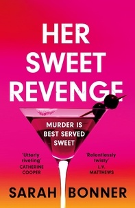 Sarah Bonner - Her Sweet Revenge - The unmissable new thriller from Sarah Bonner - compelling, dark and twisty.