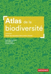 Sarah Bortolamiol et Hervé Bredif - Atlas de la biodiversité - Tisser de nouveaux liens entre vivants.