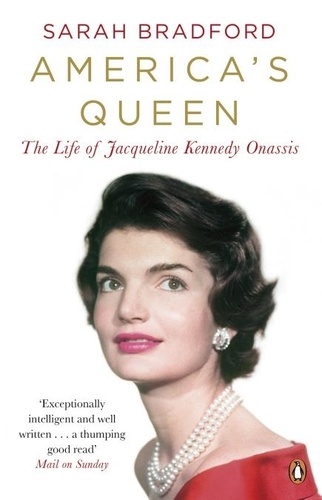 Sarah Bradford - America's Queen - The Life of Jacqueline Kennedy Onassis.