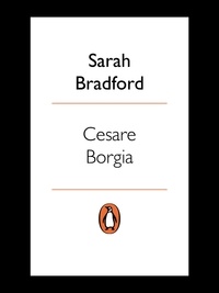 Sarah Bradford - Cesare Borgia.