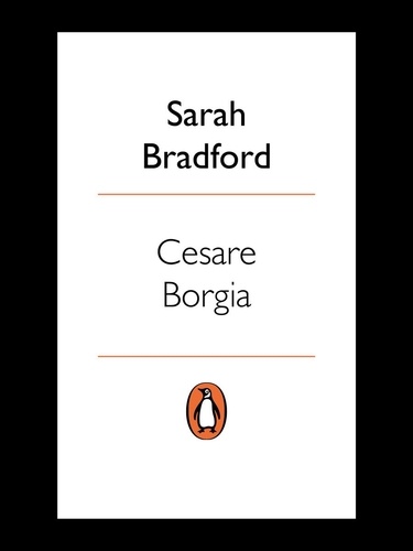 Sarah Bradford - Cesare Borgia.