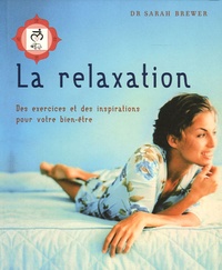 Sarah Brewer - La relaxation - Des exercices et des inspirations pour votre bien-être.