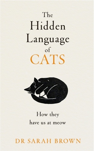 Sarah Brown - The Hidden Language of Cats - Learn what your feline friend is trying to tell you.