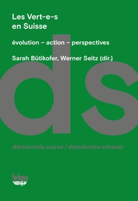 Sarah Bütikofer et Werner Seitz - Les Vert-e-s en Suisse - Evolution, action, perspectives.