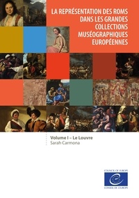 Sarah Carmona - La représentation des Roms dans les grandes collections muséographiques européennes - Volume 1 : Le Louvre.