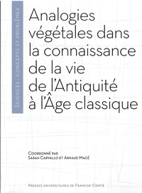 Téléchargez l'ebook à partir de google book en pdf Analogies végétales dans la connaissance de la vie de l'Antiquité à l'Age classique par Sarah Carvallo, Arnaud Macé