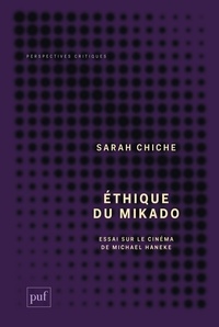 Sarah Chiche - Ethique du mikado - Essai sur le cinéma de Michale Haneke suivi de "Tuer plus doucement", un entretien avec Michael Haneke.