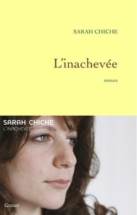 Sarah Chiche - L'inachevée.