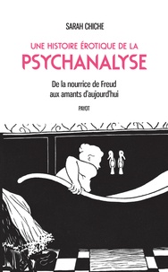 Bons livres à télécharger sur iphone Une histoire érotique de la psychanalyse  - De la nourrice de Freud aux amants d'aujourd'hui 9782228922050 en francais par Sarah Chiche