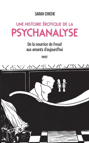 Une histoire érotique de la psychanalyse. De la nourrice de Freud aux amants d'aujourd'hui